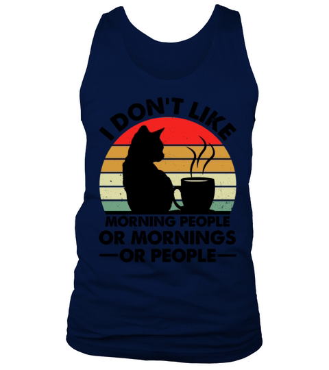 I Dont Like Morning People Or Mornings Or People Tank Top Unisex