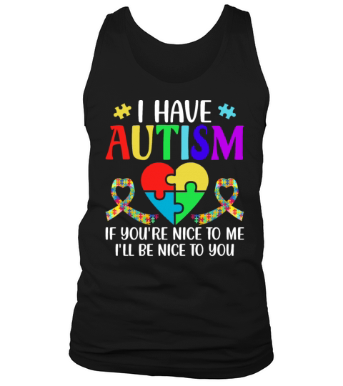 I Have Autism Be Nice Autism Awareness Autistic So Tank Top Unisex