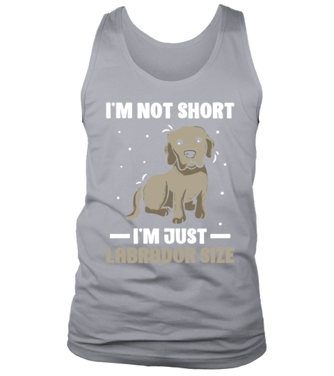 Im Not Short Im Just Labrador Size Tank Top Unisex