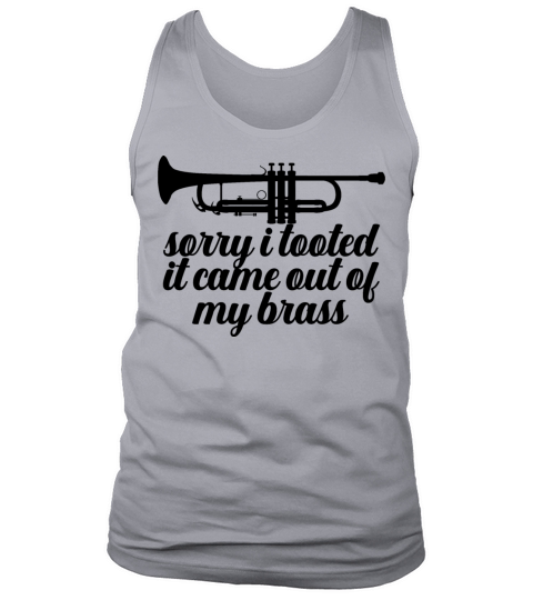 Sorry I Tooted It Came Out Of My Brass Tank Top Unisex
