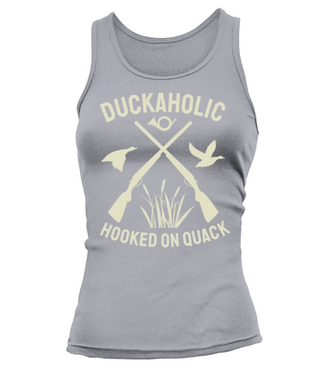 Duckaholic Hooked On Quack For A Waterfowl Hunter Tank top Woman