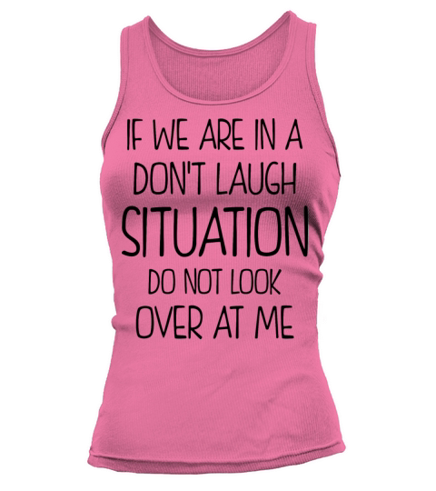 Funny Quote If Were In A Dont Laugh Situation Tank top Woman