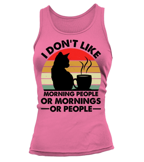 I Dont Like Morning People Or Mornings Or People Tank top Woman