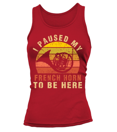 I Paused My French Horn To Be Here Musician Gifts Tank top Woman