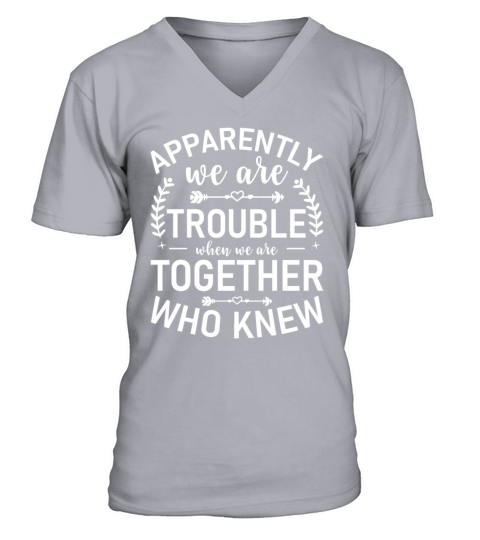 Apparently We’re Trouble When We Are Together Who V-Neck T-shirt