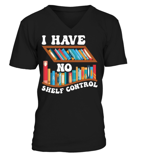 Funny Reading Quotes I Have No Shelf Control V-Neck T-shirt
