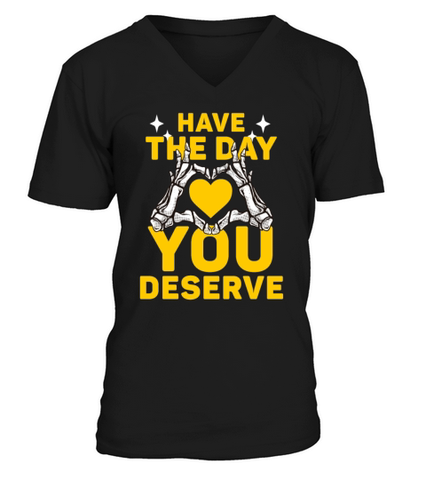 Have The Day You Deserve Cool Skeleton Heart V-Neck T-shirt