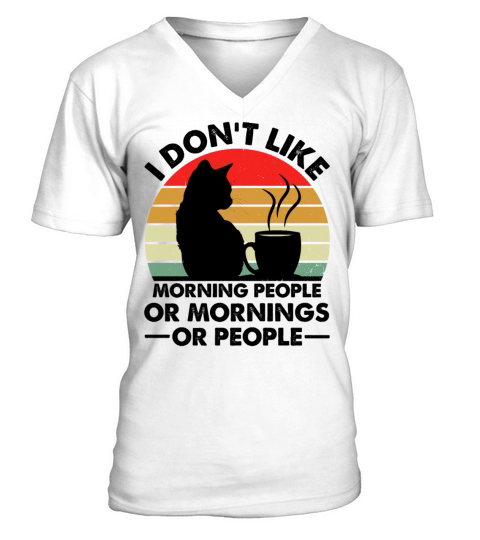I Dont Like Morning People Or Mornings Or People V-Neck T-shirt