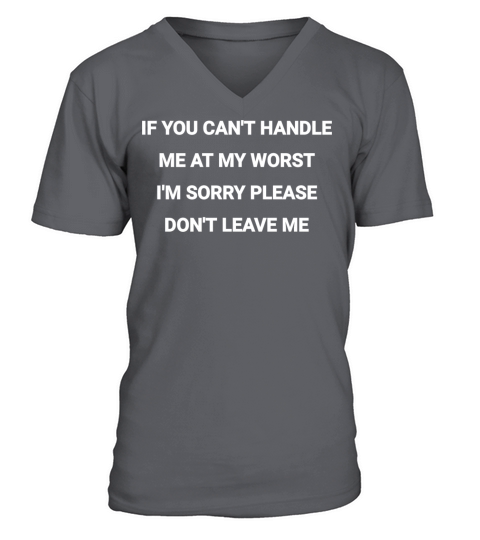 IF YOU CANT HANDLE ME AT MY WORST IM SORRY PLEAS V-Neck T-shirt