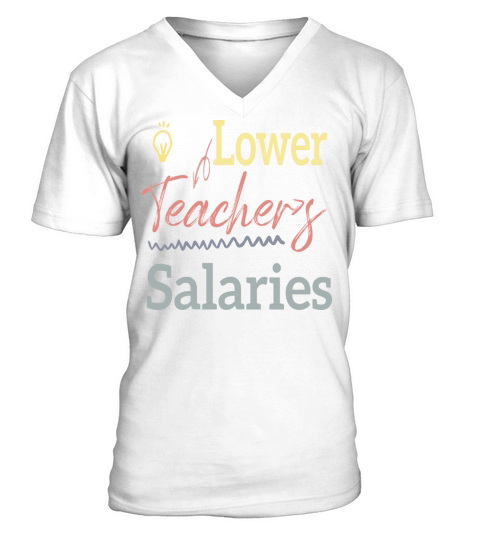 Lower Teacher Salaries V-Neck T-shirt