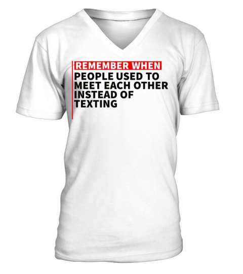 Remember when people used to meet each other V-Neck T-shirt