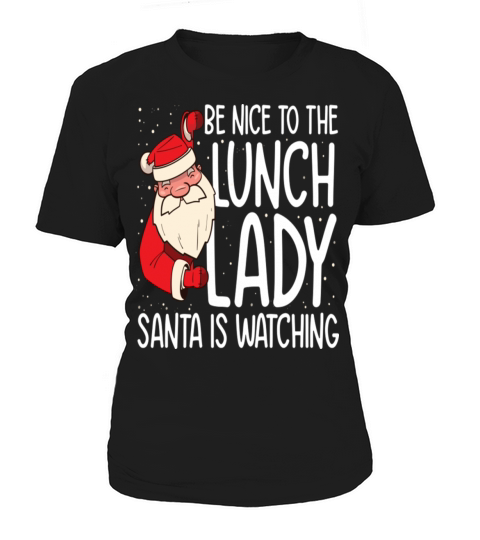 Be NIce to the Lunch Lady Santa is Watching Women's T-Shirt