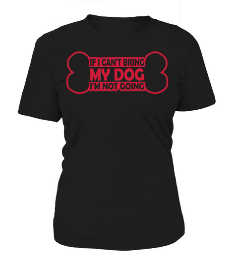 bring my dog quote Women's T-Shirt