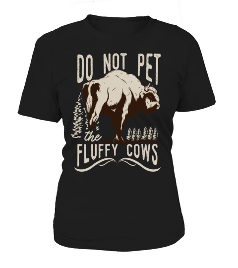 Do Not Pet The Fluffy Cows Women's T-Shirt