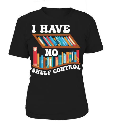Funny Reading Quotes I Have No Shelf Control Women's T-Shirt