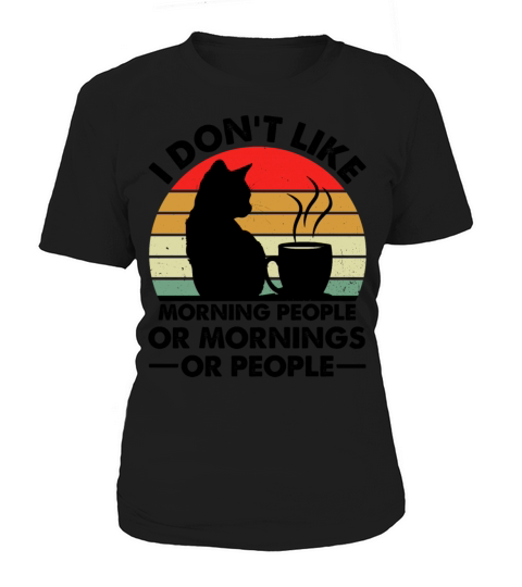 I Dont Like Morning People Or Mornings Or People Women's T-Shirt