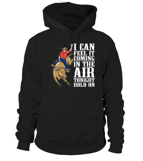 Bull Riding I Can Feel It Coming Cowboy Bull Rider Hoodie Unisex