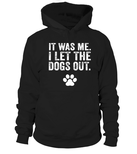 Funny It Was Me I Let The Dogs Out Dog Lover Distr Hoodie Unisex