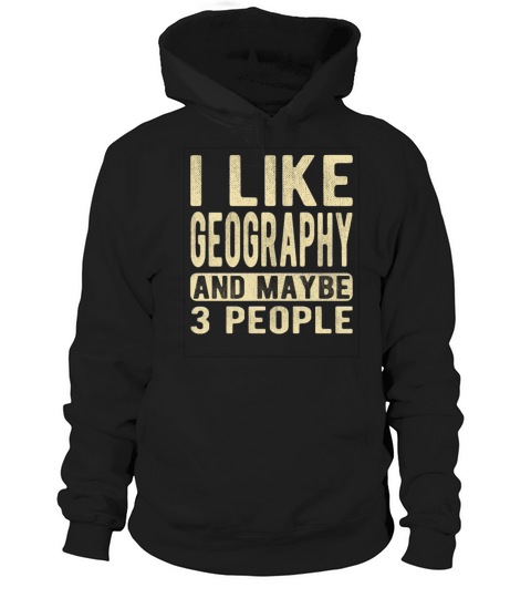 Geography Saying Hoodie Unisex