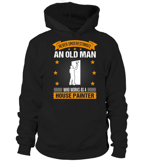 House Painter Old Man Funny Quote Gift For Men Hoodie Unisex