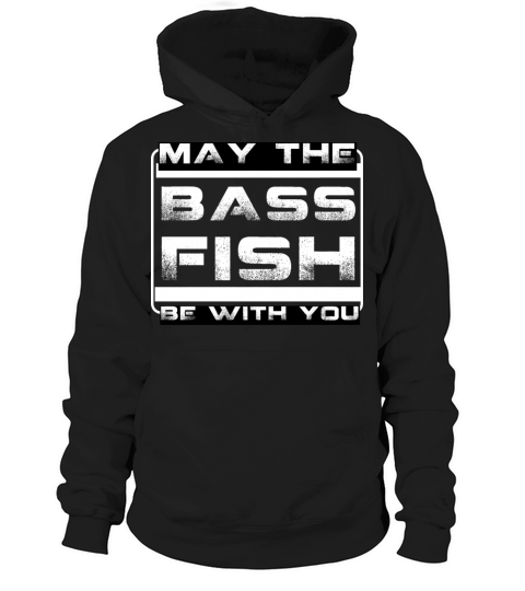 may the bass fish be with you-funny fishing quote Hoodie Unisex
