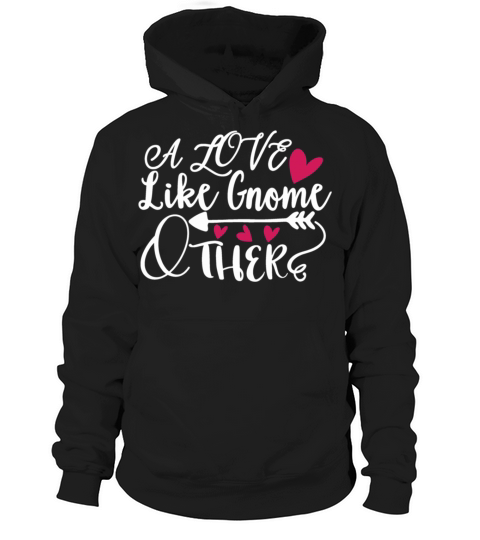 Sweet Valentines Day A Love Like Gnome Other Garde Hoodie Unisex