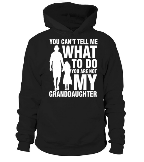 Tell Me What To Do You Are Not My Granddaughter Hoodie Unisex