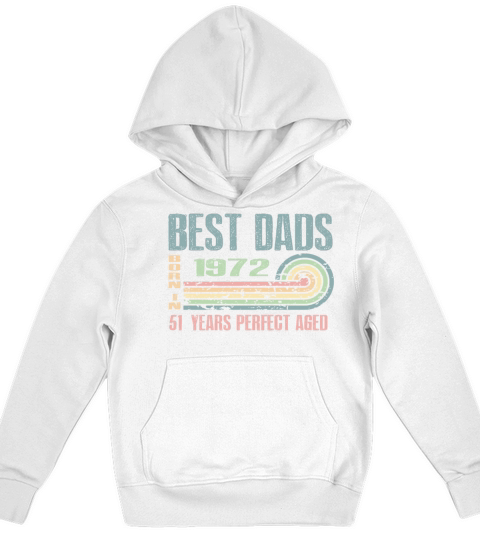 Best Dads Are Born In 1972 51 Years Old 51th Kids Hoodie