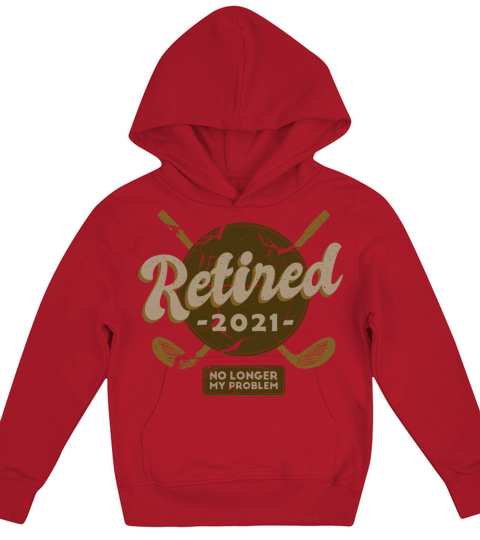 Golf Retired No Longer My Problem 2021 Kids Hoodie