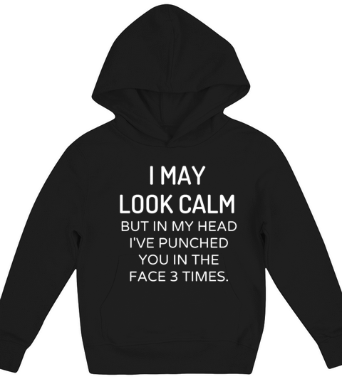 I may look calm BUT IN MY HEAD IVE PUNCHED YOU IN Kids Hoodie