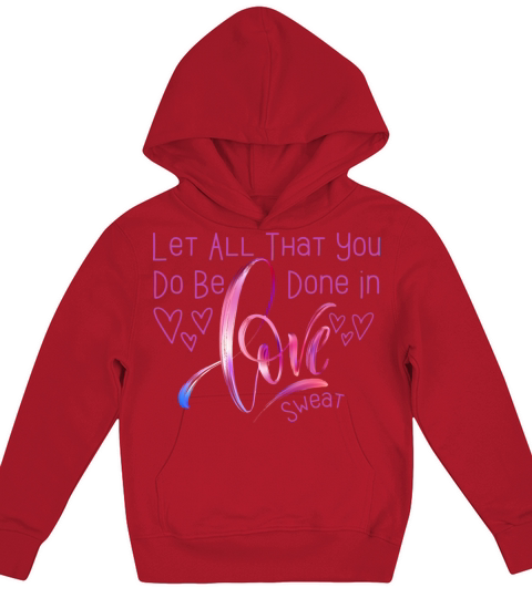 Let All That You Do Be Done In Love Sweat quote Kids Hoodie