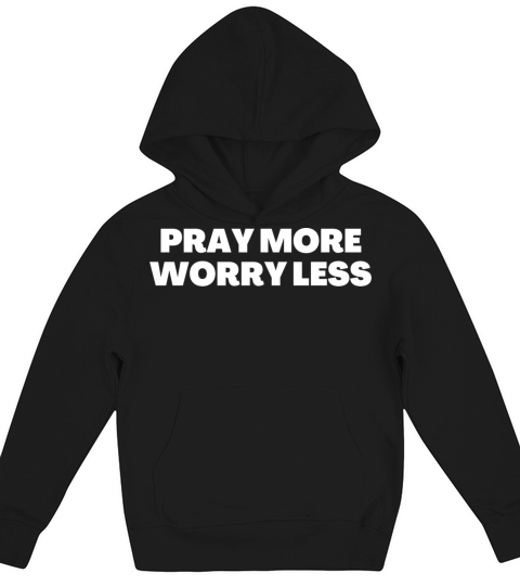 Pray More Worry Less - Christian Quotes Kids Hoodie