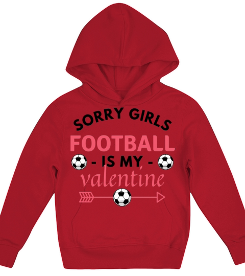 SORRY GIRLS FOOTBALL IS MY VALENTINE best gift Kids Hoodie