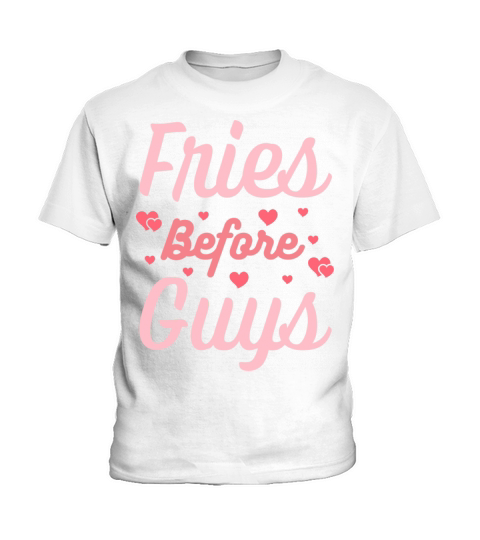 Fries Before Guys - Valentines Day Funny Quotes Kids T-Shirt