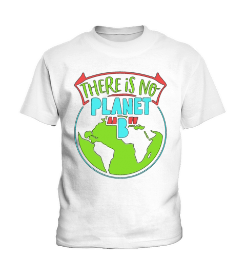Global Warming There Is No Planet B Environmental Kids T-Shirt
