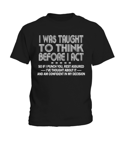 I Was Taught To Think Before I act Sarcasm Kids T-Shirt