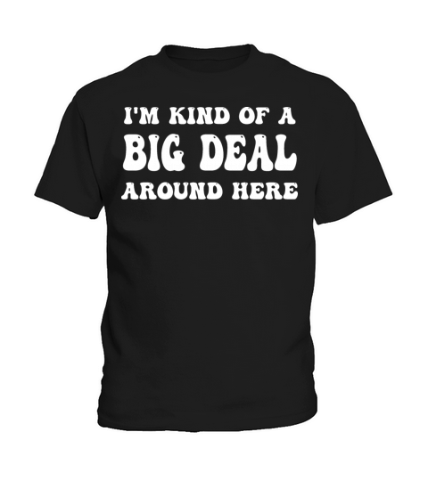 Im Kind of a Big Deal Around Here Kids T-Shirt