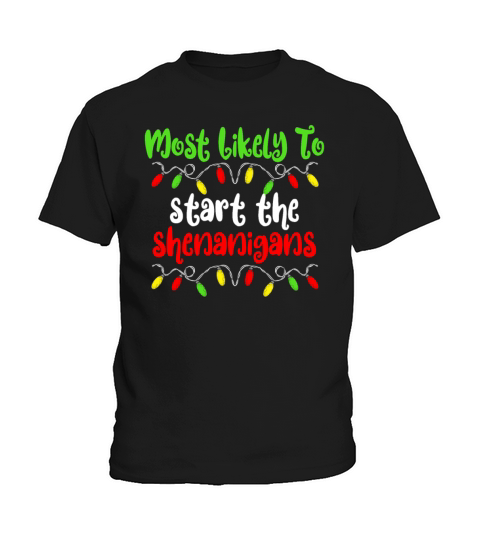 Most Likely To Start The Shenanigans Christmas Kids T-Shirt