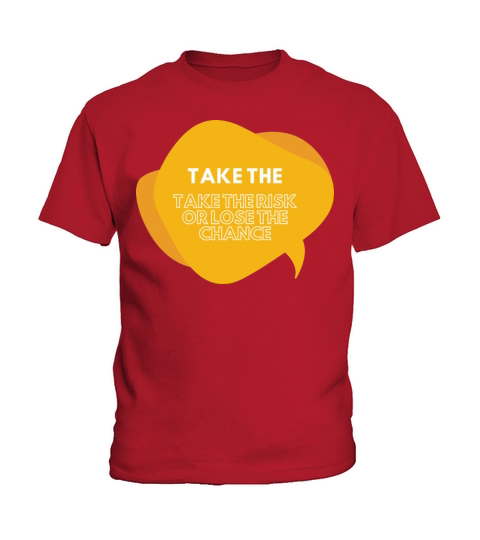 TAKE THE RISK OR LOSE THE CHANCE Kids T-Shirt