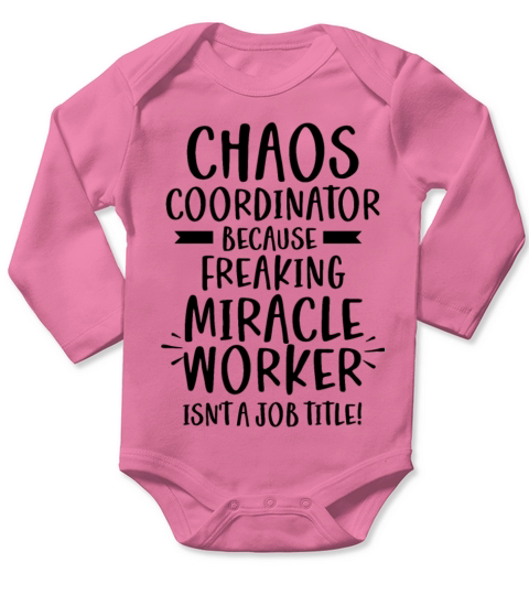 Chaos Coordinator Freaking Miracle Worker Job Long Sleeve Baby One-Piece