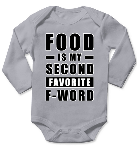 Food Is My Second Favorite F - Word - Funny Long Sleeve Baby One-Piece