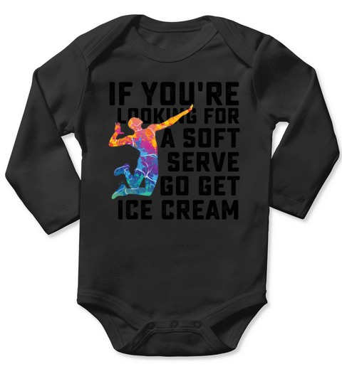 If You Are Looking For A Soft Serve Go Get Ice Long Sleeve Baby One-Piece