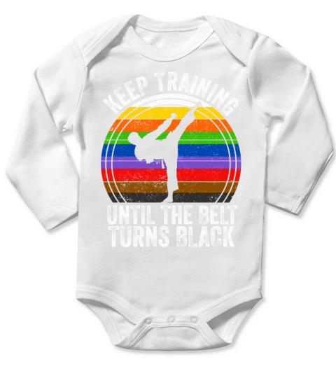 Keep Training Until The Belt Turns Black Long Sleeve Baby One-Piece