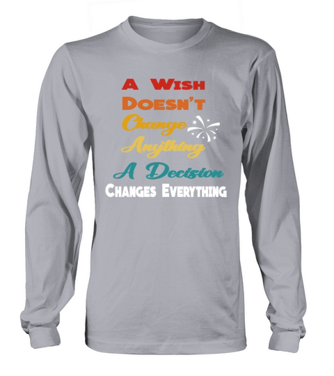 A Wish Doesnt Change Anything A Decision Changes Long sleeved Unisex