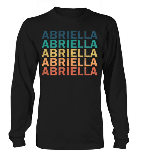 Abriella Name T Shirt - Abriella Vintage Retro Nam Long sleeved Unisex