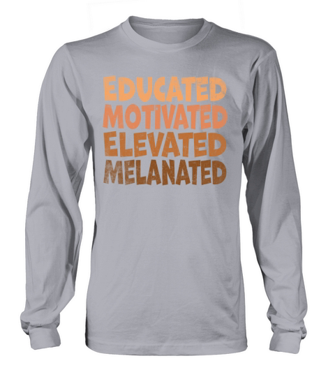Educated Motivated Elevated Melanated Melanin Long sleeved Unisex