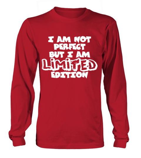 I Am Not Perfect But I Am Limited Edition Long sleeved Unisex