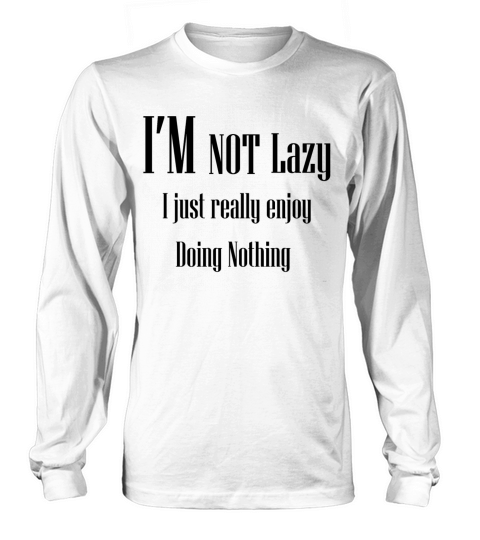 I REALLY ENJOY DOING NOTHING Long sleeved Unisex