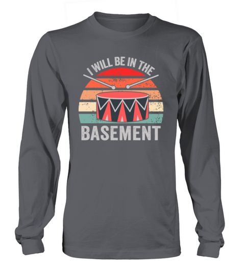 Ill be in the basement Drum Set Drummer Art Long sleeved Unisex