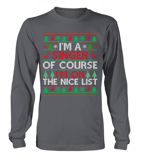 Im a Singer of course im on the nice list Ugly Christmas Shirt Long sleeved Unisex